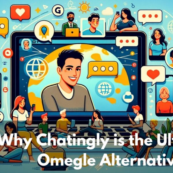 Why Chatingly is the Ultimate Omegle Alternative