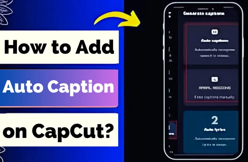 How to Add Auto Caption on CapCut? Easy way in 2024