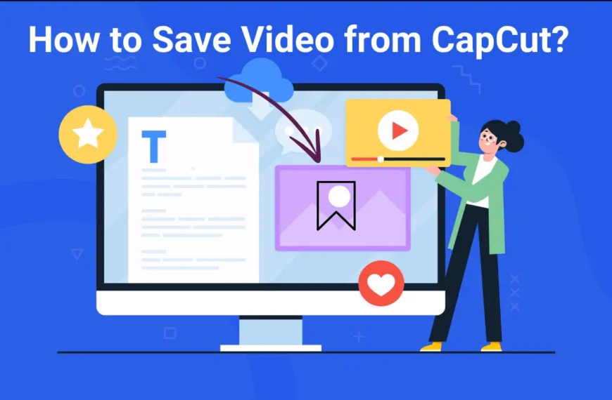 How to Save Video from CapCut? Best Guide in 2024