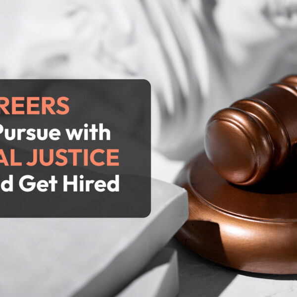 5 Careers You Can Pursue With A Criminal Justice Degree And Get Hired