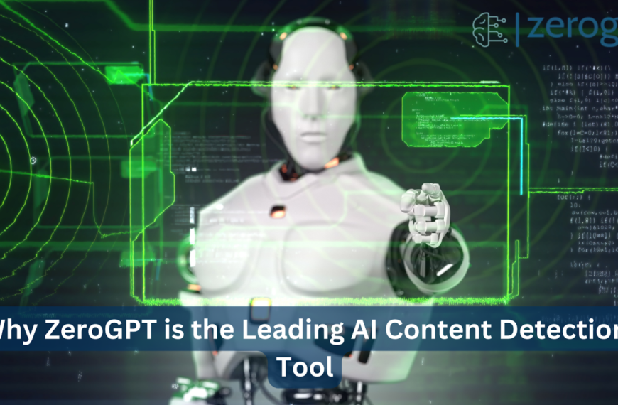 Why ZeroGPT is the Leading AI Content Detection Tool