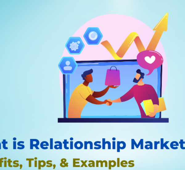 What Is Relationship Marketing — Benefits, Examples, Strategies & Ultimate Guide