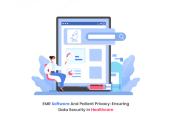 EMR Software And Patient Privacy: Ensuring Data Security In Healthcare