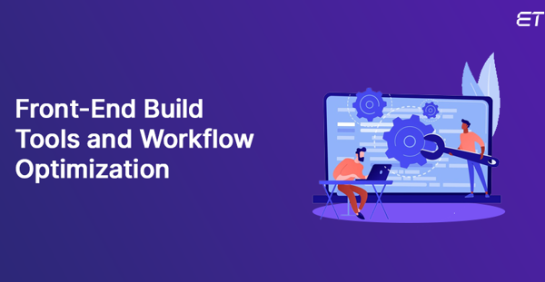 Front-End Build Tools and Workflow Optimization