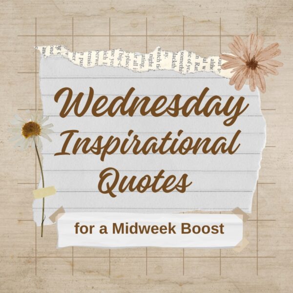 70+ Wednesday Inspirational Quotes for a Midweek Boost