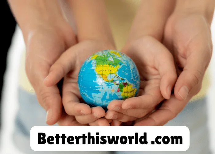 BetterThisWorld.com