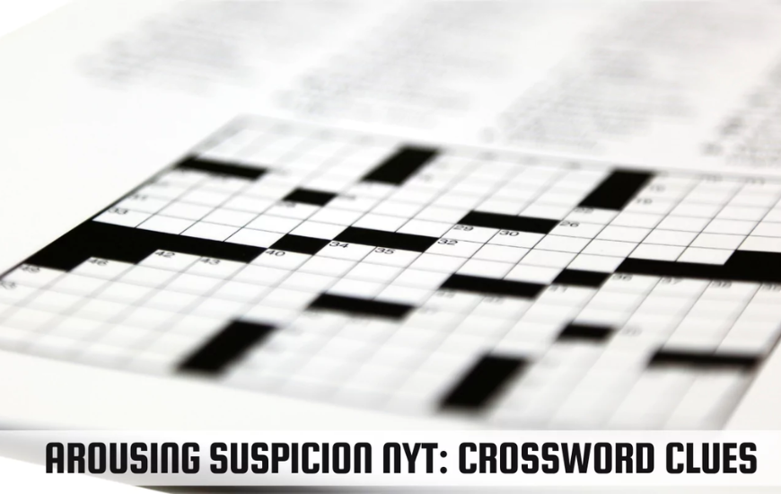 Understanding the Clue: “Arousing Suspicion” in the NYT Crossword