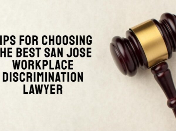 Tips for Choosing the Best San Jose Workplace Discrimination Lawyer