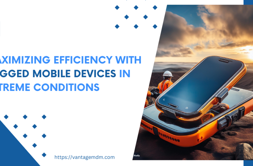 Maximizing Efficiency with Rugged Mobile Devices in Extreme Conditions