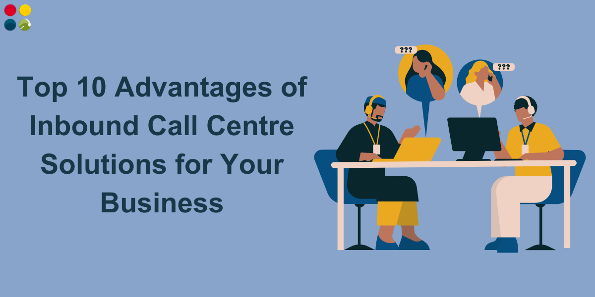 Top 10 Advantages of Inbound Call Center Solutions for Your Business