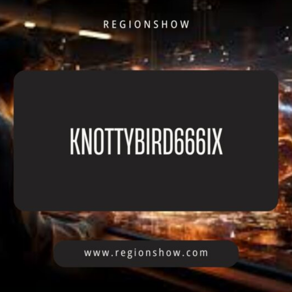 Understanding KnottyBird666ix: The Rise of an Online Sensation