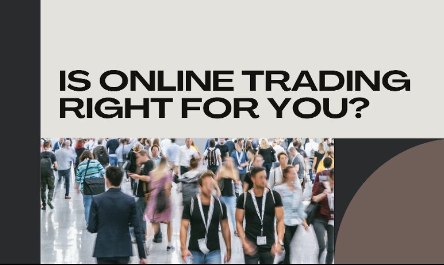 Online Trading Isn’t for Everybody, or Is It?